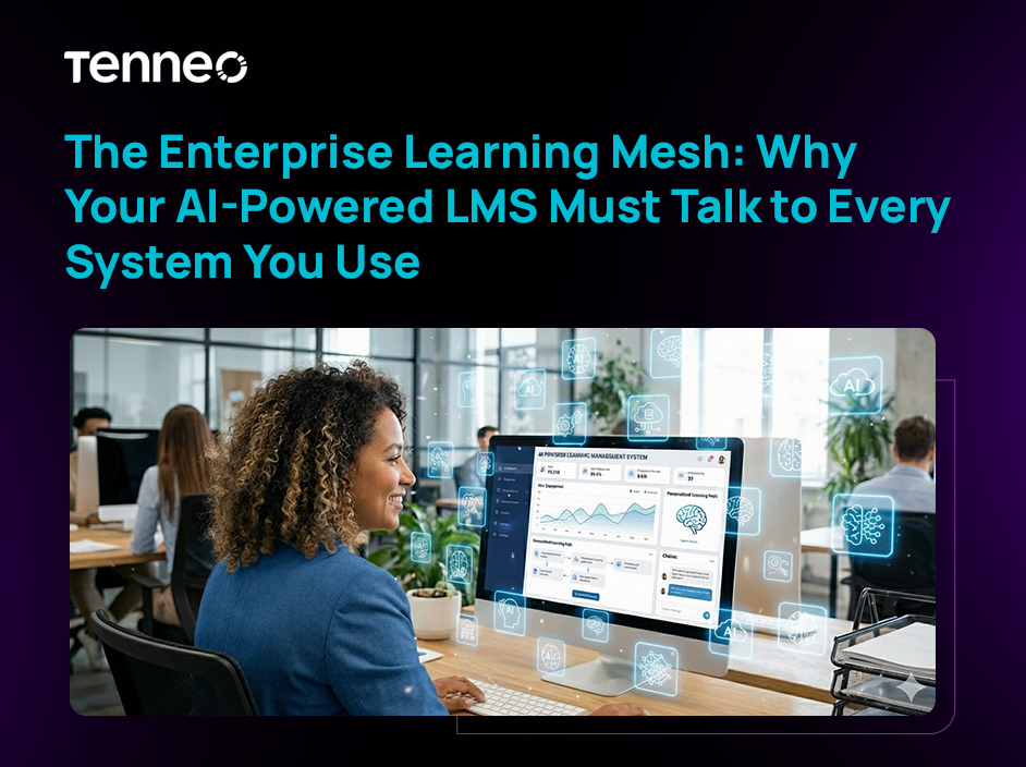 How AI-Powered LMS Connects Your Systems for Performance | The Enterprise Learning Mesh | Tenneo